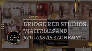 COUGHINGGENIUS MEDIA | Bridge Red Studios: "Materials and Rituals as Alchemy"