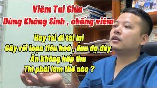 Viêm Tai Gữa Dùng Kháng Sinh, Chống Viêm Không Khỏi Phải Làm Sao ? || Bác sỹ Lá Văn Khôi