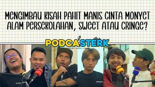 PodcaSTERK S4E8 | MENGIMBAU KISAH PAHIT MANIS CINTA MONYET ALAM PERSEKOLAHAN, SWEET ATAU CRINGE?