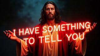 GOD SAYS: I HAVE TO TELL YOU SOMETHING URGENT | God Message For You Today | Gods Message Now