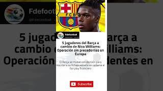 5 jugadores del Barça a cambio de Nico Williams: #fcbarcelona #barcafc #barca #barcaacademy