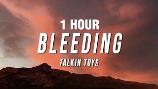 [1 HOUR] Talkin Toys - Bleeding (Lyrics)