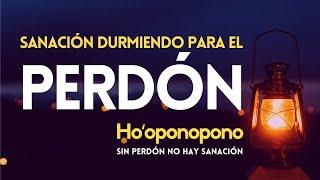 HOOPONOPONO  Perdono, me Perdono, pido Perdón y soy libre  SANACIÓN DURMIENDO