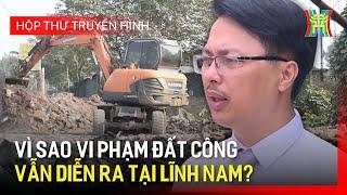 Vi phạm đất công: Tình trạng đáng báo động tại nhiều địa phương | Hộp thư truyền hình