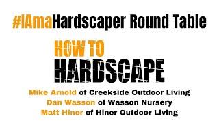 #IAmaHardscaper Round Table with Creekside Outdoor Living, Wasson Nursery, and Hiner Outdoor Living