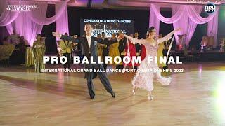 PRO BALLROOM FINAL | INTERNATIONAL GRAND BALL DANCESPORT CHAMPIONSHIPS 2023