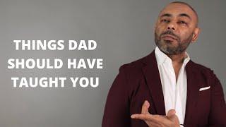 10 Things Your Father Should Have Taught You