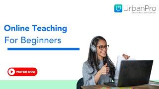 Online Teaching for Beginners | Start Your Tutoring Journey with UrbanPro