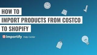 How to import products from Costco to Shopify using Importify