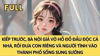 TRUYỆN AUDIO | KIẾP TRƯỚC, BÀ NỘI GIẢ VỜ HỒ ĐỒ ĐẦU ĐỘC CẢ NHÀ