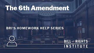 The Sixth Amendment | BRI's Homework Help Series