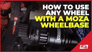 How To Use Any Steering Wheel With A MOZA Wheel Base