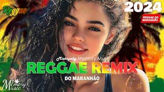 REGGAE DO MARANHÃO 2024  Seleção Top Melhor Música Reggae Internacional  REGGAE REMIX 2024