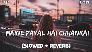 Maine Payal Hai Chhankai - Lofi (Slowed + Reverb) || Falguni Pathak || RP Lofi