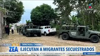 Ejecutan a migrantes secuestrados en Tapachula, Chiapas | Noticias con Francisco Zea