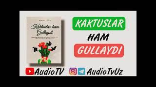 Kaktuslar ham gullaydi || Muallif: Songul Unsal || Audiokitob || To‘liq talqinda. Birinchi AudioTVda