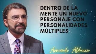 Dentro de la Mente Un Nuevo Personaje con Personalidades Múltiples - Dr. Armando Alducin