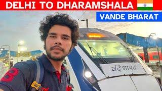 DELHI TO DHARAMSHALA | HIMACHAL VANDE BHARAT EXPRESS | Train and Bus Journey