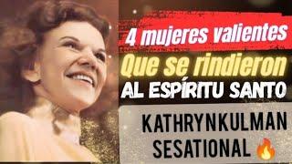 4 MUJERES VALIENTES QUE SE RINDIERON AL ESPÍRITU SANTO - Kathryn kulman sesational 