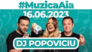 #MuzicaAia cu DJ POPOVICIU | 16 IUNIE 2023