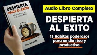 Audio libro completo  Despierta hacia el éxito 15 hábitos PODEROSOS para un día rico y productivo