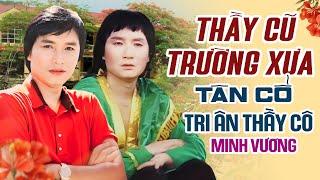 Tân Cổ Thầy Cũ Trường Xưa Tri Ân Thầy Cô Nghe Mà Bồi Hồi Xúc Động - Tiếng Hát Nghệ sĩ Minh Vương