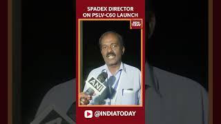 Surendran N Director SpaDeX, On PSLV-C60 Successfully Launch