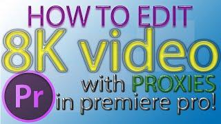 QUICK TIP: How to edit 8k video in premiere on a laptop with PROXIES