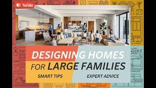 Designing the Perfect Home for Large Families