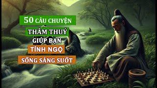 50 câu chuyện THÂM THUÝ | Triết lý cuộc sống | Giúp bạn TỈNH NGỘ | SỐNG KHÔN NGOAN (P1)