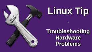 Linux Tip | Troubleshooting Hardware Problems