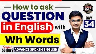 Day 34 | Use of W.H Words | अंग्रेजी में प्रश्न पूछना सीखें | Super 50 Days Advance English Course