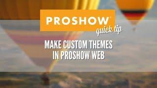 Make Custom Themes in ProShow Web