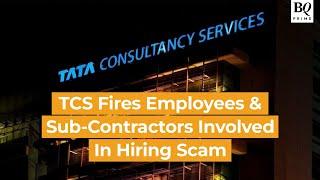 TCS Fires Employees & Sub-Contractors Involved in Hiring Scam | BQ Prime