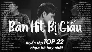 Top 22 Những Bản Hits Triệu View Bị TOP THỊNH HÀNH Giấu Đi Trên BXH - Tuyển Tập Nhạc Trẻ Hay Nhất