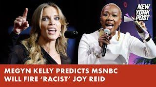 Megyn Kelly predicts MSNBC will fire ‘racist’ Joy Reid