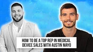 How to be a Top Rep in Medical Device Sales with Austin Mayo