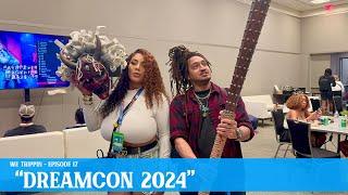 We Trippin at DREAMCON!!!