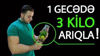 1 GECƏYƏ 3 KG ARIQLAMAQ ! - (100% TƏBİİ )