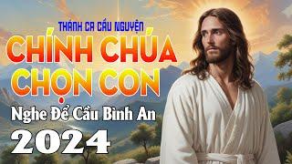 CHÍNH CHÚA CHỌN CON | Nhạc Nghe Để Cầu Bình An | Thánh Ca Cầu Nguyện Cùng Đức Chúa