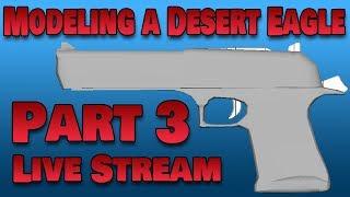 Modeling a Desert Eagle Live Stream (Part 3)