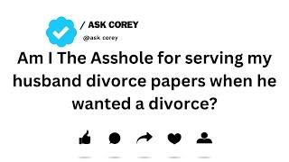 Am I The Asshole for serving my husband divorce papers when he wanted a divorce...