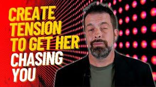 Create Tension To Get Her Chasing You