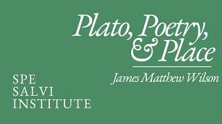 Plato, Poetry, and Place with James Matthew Wilson: