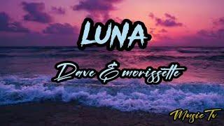 Luna - Dave and Morissette (lyric Video)