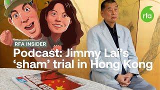 What Jimmy Lai's 'sham' trial means for Hong Kong's freedom: RFA Insider #20