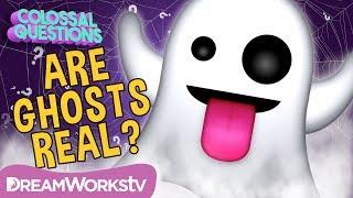    Are Ghosts Real? | COLOSSAL QUESTIONS