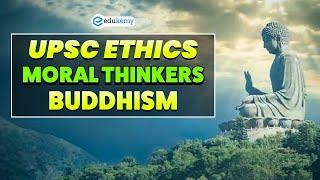 UPSC Ethics | Moral Thinkers | Buddhism