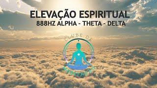 ELEVAÇÃO ESPIRITUAL  888HZ ALPHA - THETA - DELTA