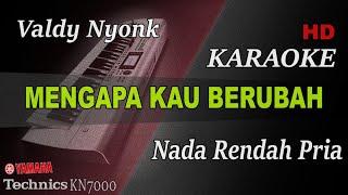 VALDY NYONK - MENGAPA KAU BERUBAH ( NADA RENDAH PRIA ) || KARAOKE